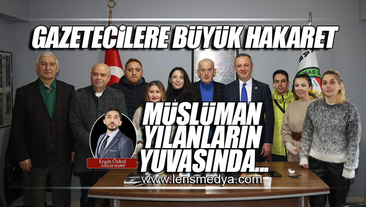 GAZETECİLERE BÜYÜK HAKARET!