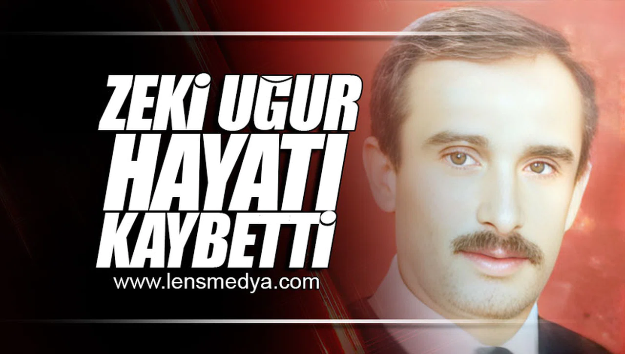 ZEKİ UĞUR HAYATINI KAYBETTİ!