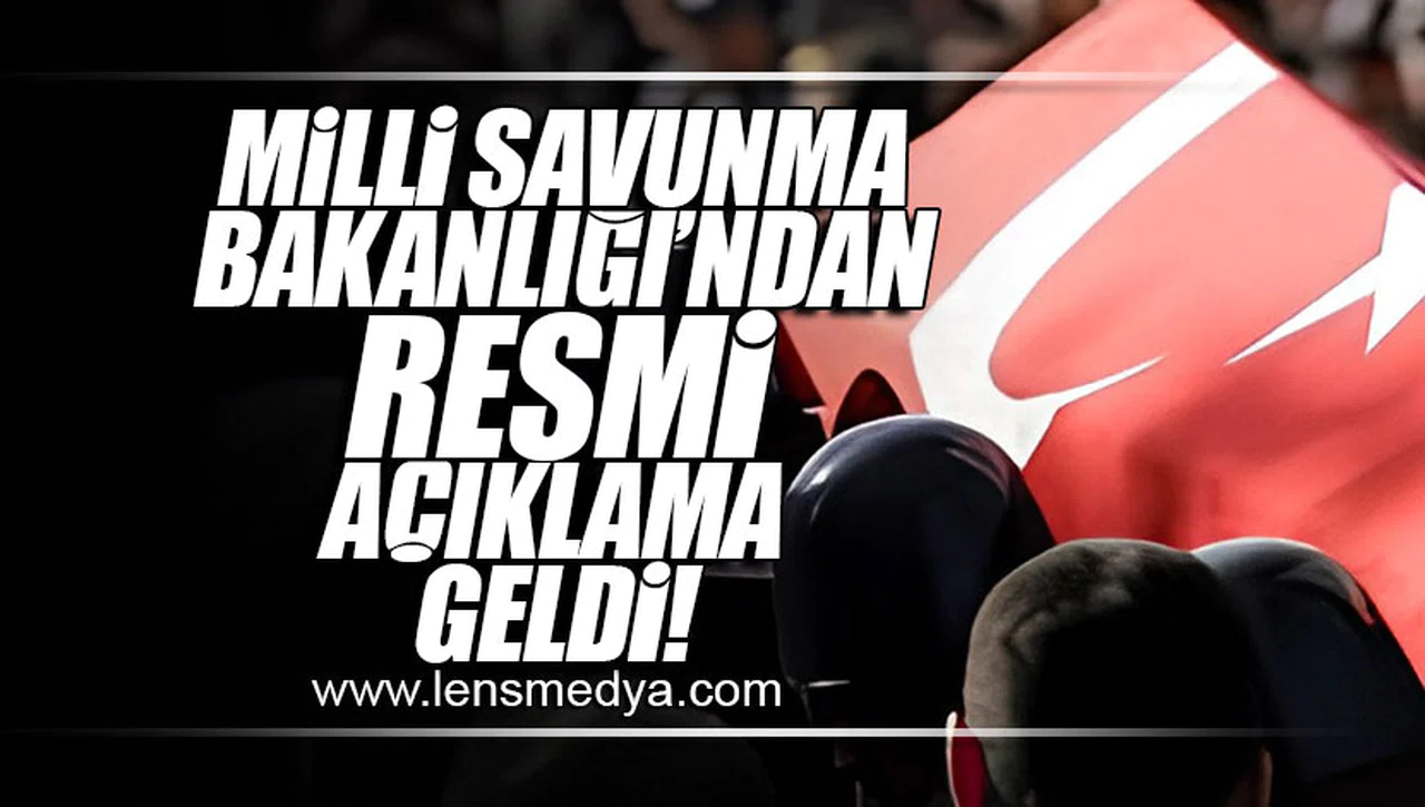 MİLLİ SAVUNMA BAKANLIĞI'NDAN RESMİ AÇIKLAMA GELDİ!
