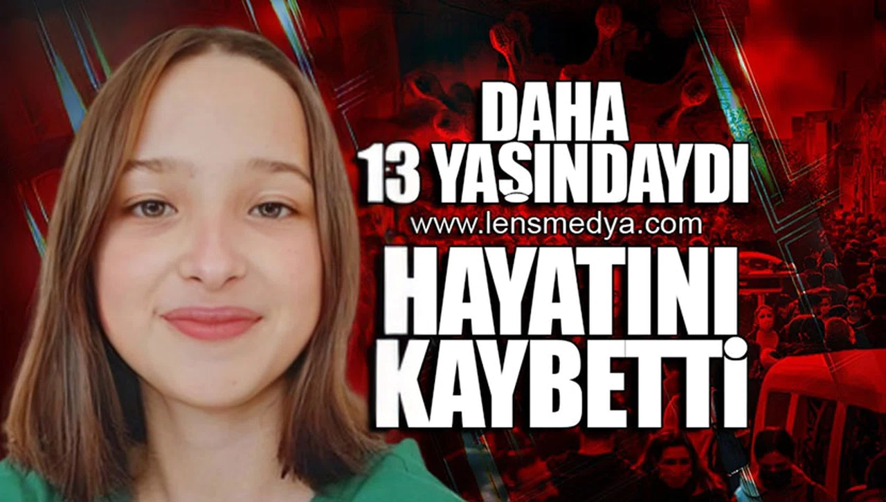 DAHA 13 YAŞINDAYDI... HAYATINI KAYBETTİ!