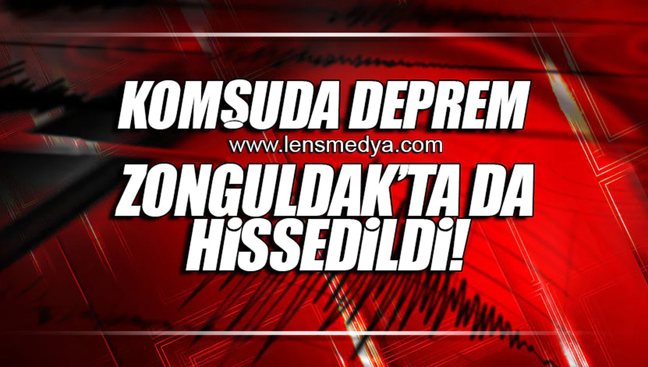 KOMŞUDA DEPREM! ZONGULDAK'TA DA HİSSEDİLDİ!