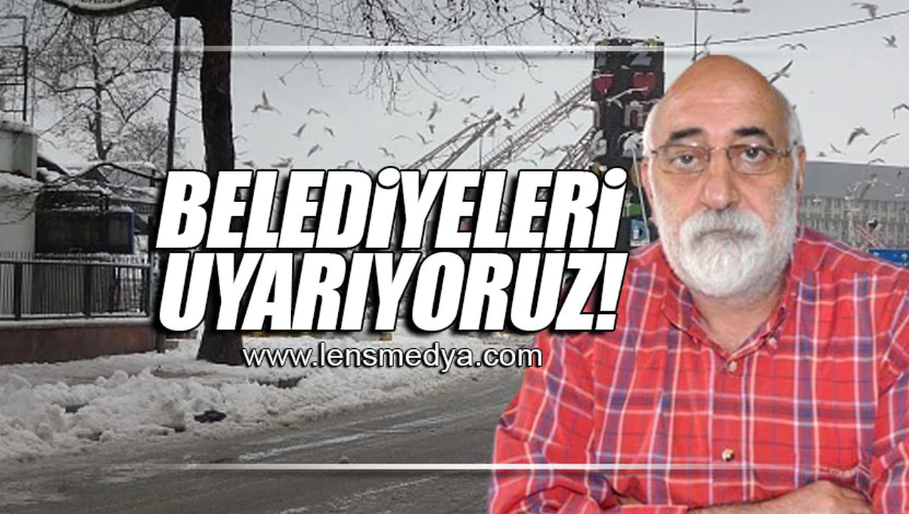 BELEDİYELERİ UYARIYORUZ