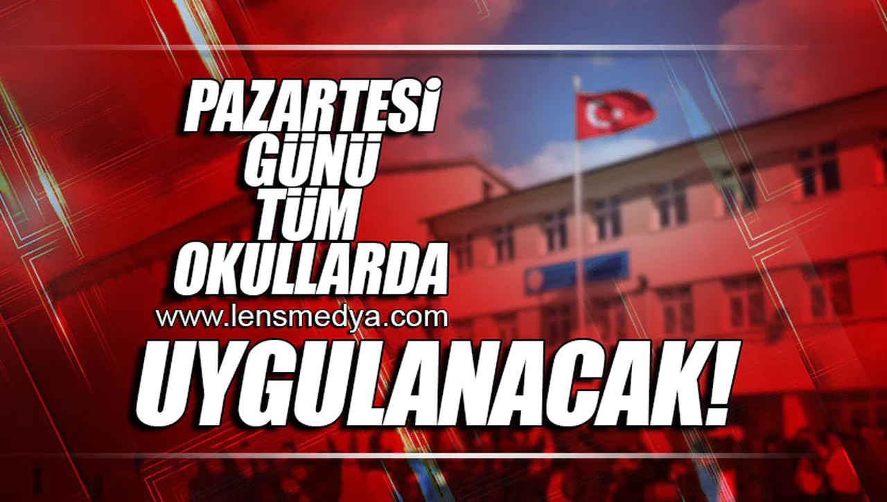 PAZARTESİ GÜNÜ TÜM OKULLARDA UYGULANACAK!