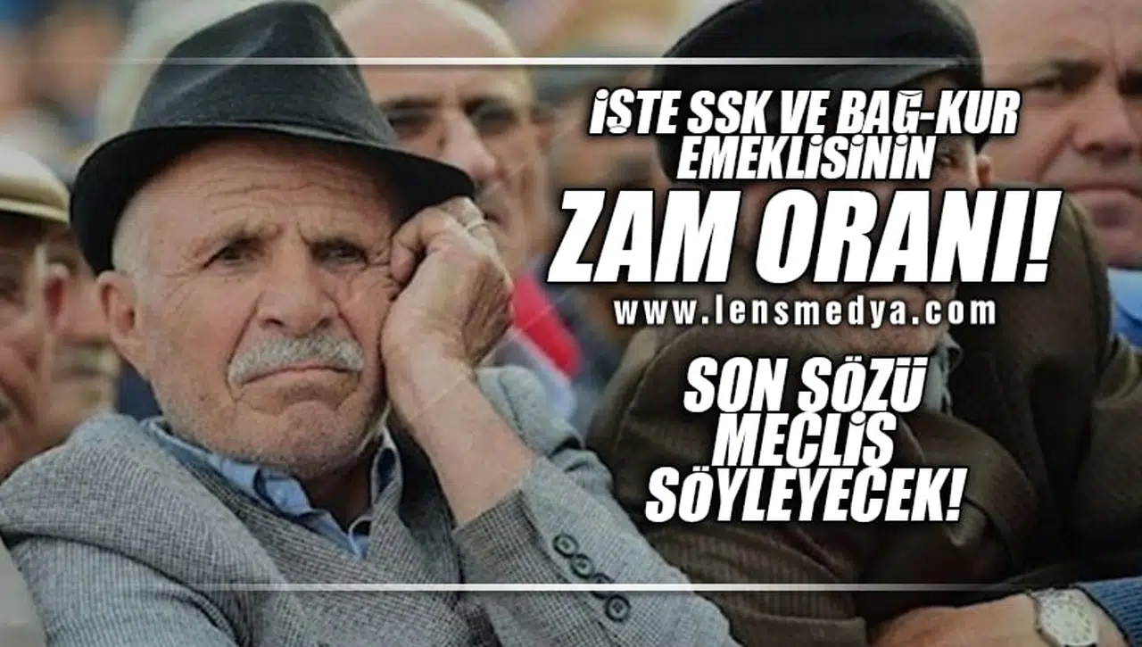 İŞTE SSK VE BAĞ-KUR EMEKLİSİNİN ZAM ORANI! SON SÖZÜ MECLİS SÖYLEYECEK!