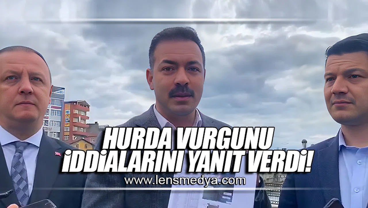 HURDA VURGUNU İDDİALARINA YANIT VERDİ!