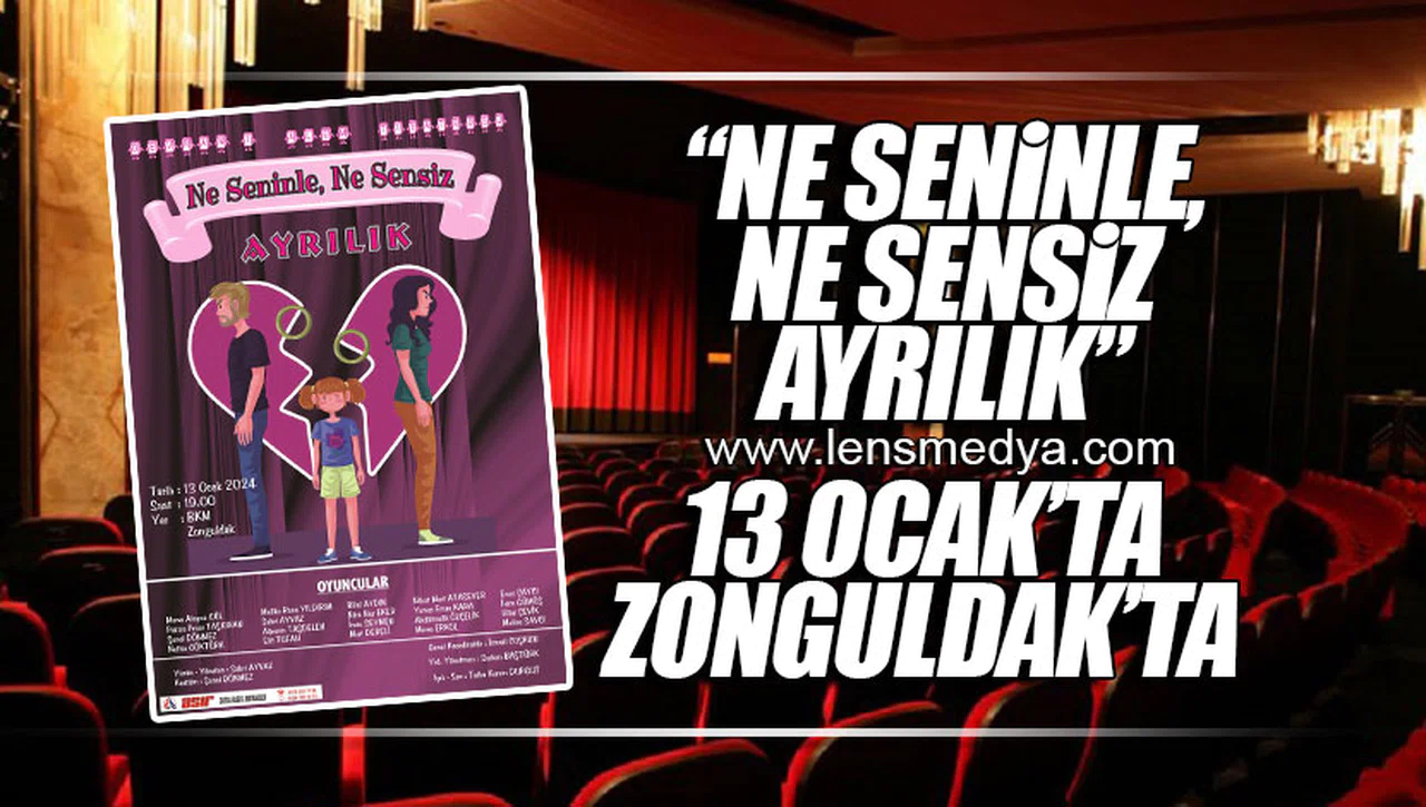 NE SENİNLE, NE SENSİZ AYRILIK 13 OCAK'TA ZONGULDAK'TA!