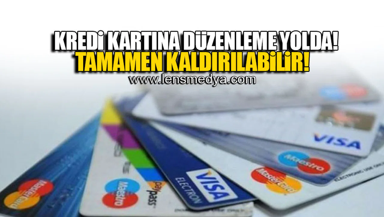KREDİ KARTINA DÜZENLEME YOLDA! TAMAMEN KALDIRILABİLİR!