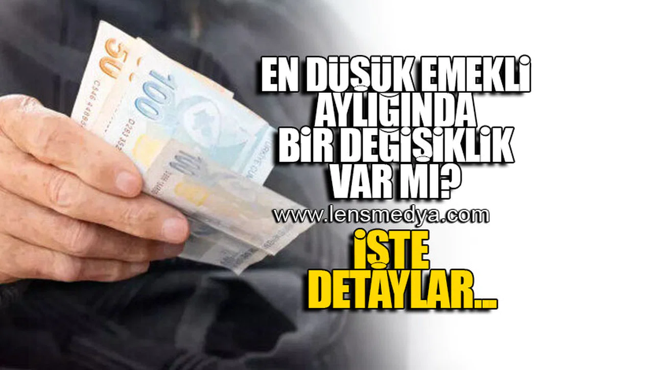 EN DÜŞÜK EMEKLİ AYLIĞINDA BİR DEĞİŞİKLİK VAR MI? İŞTE DETAYLAR...