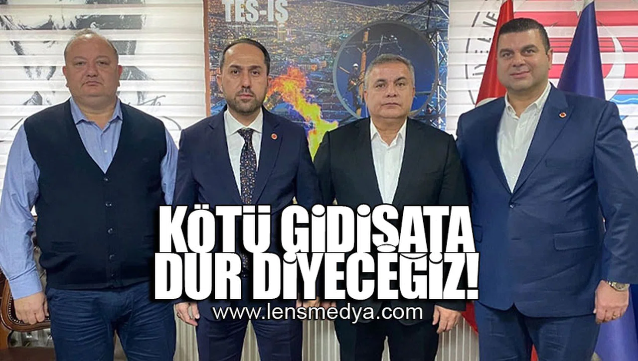 KÖTÜ GİDİŞATA DUR DİYECEĞİZ