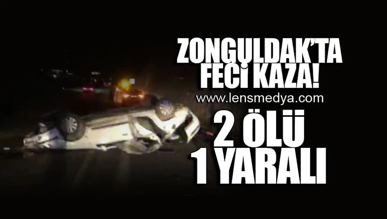 ZONGULDAK'TA FECİ KAZA... 2 ÖLÜ 1 YARALI