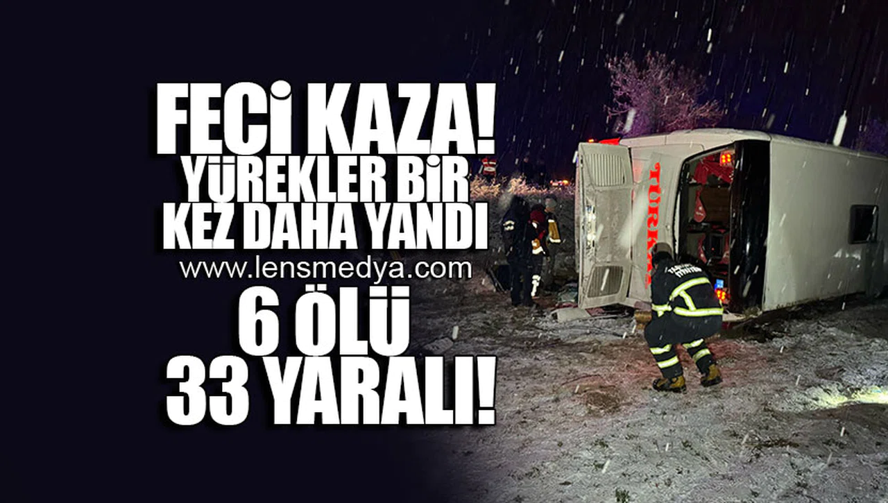 FECİ KAZA: 6 ÖLÜ 33 YARALI