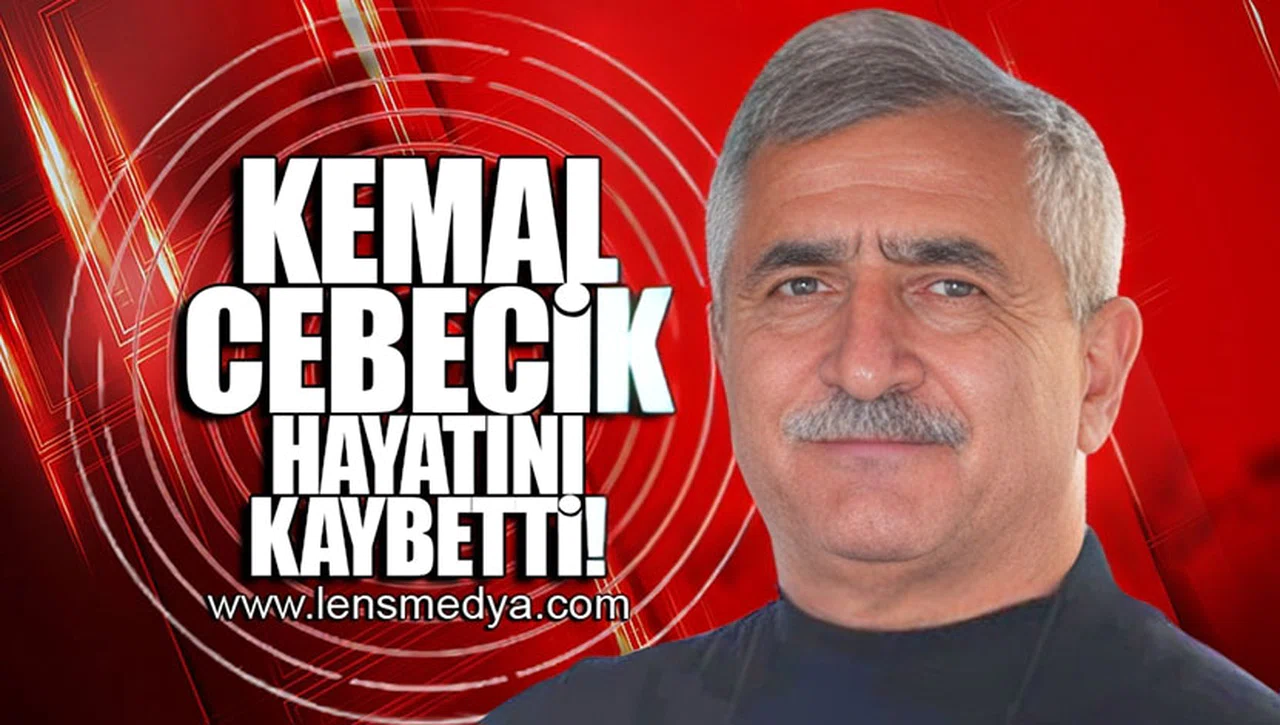 KEMAL CEBECİK HAYATINI KAYBETTİ!