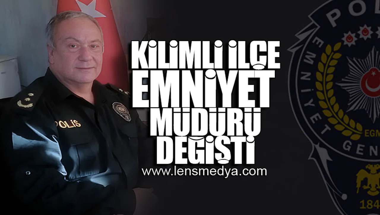 KİLİMLİ İLÇE EMNİYET MÜDÜRÜ DEĞİŞTİ!