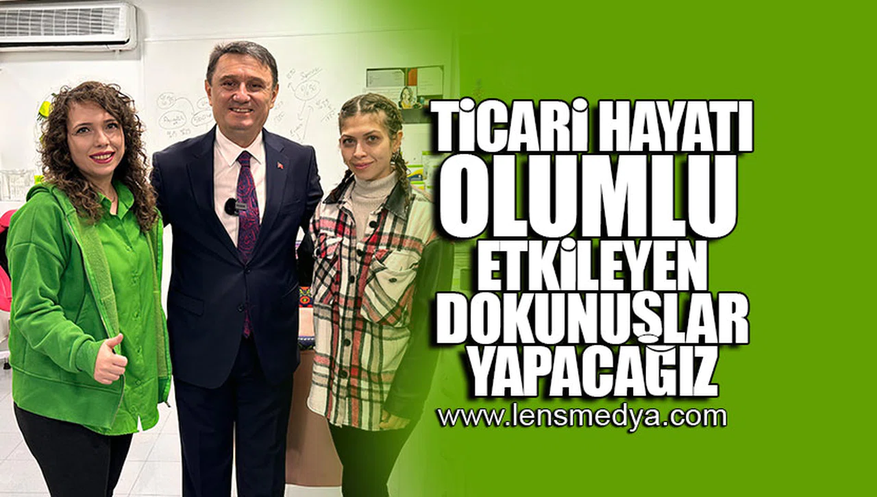 Ticari hayatı olumlu etkileyen dokunuşlar yapacağız!