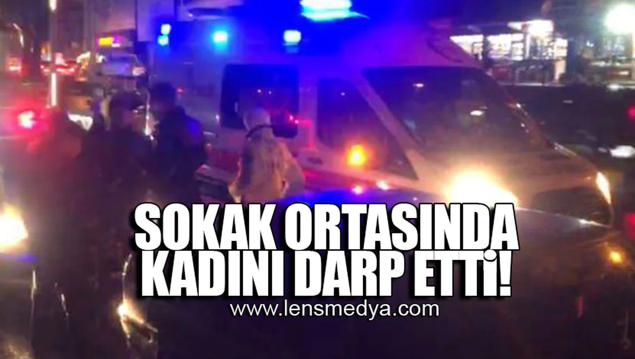 SOKAK ORTASINDA KADINI DARP ETTİ!