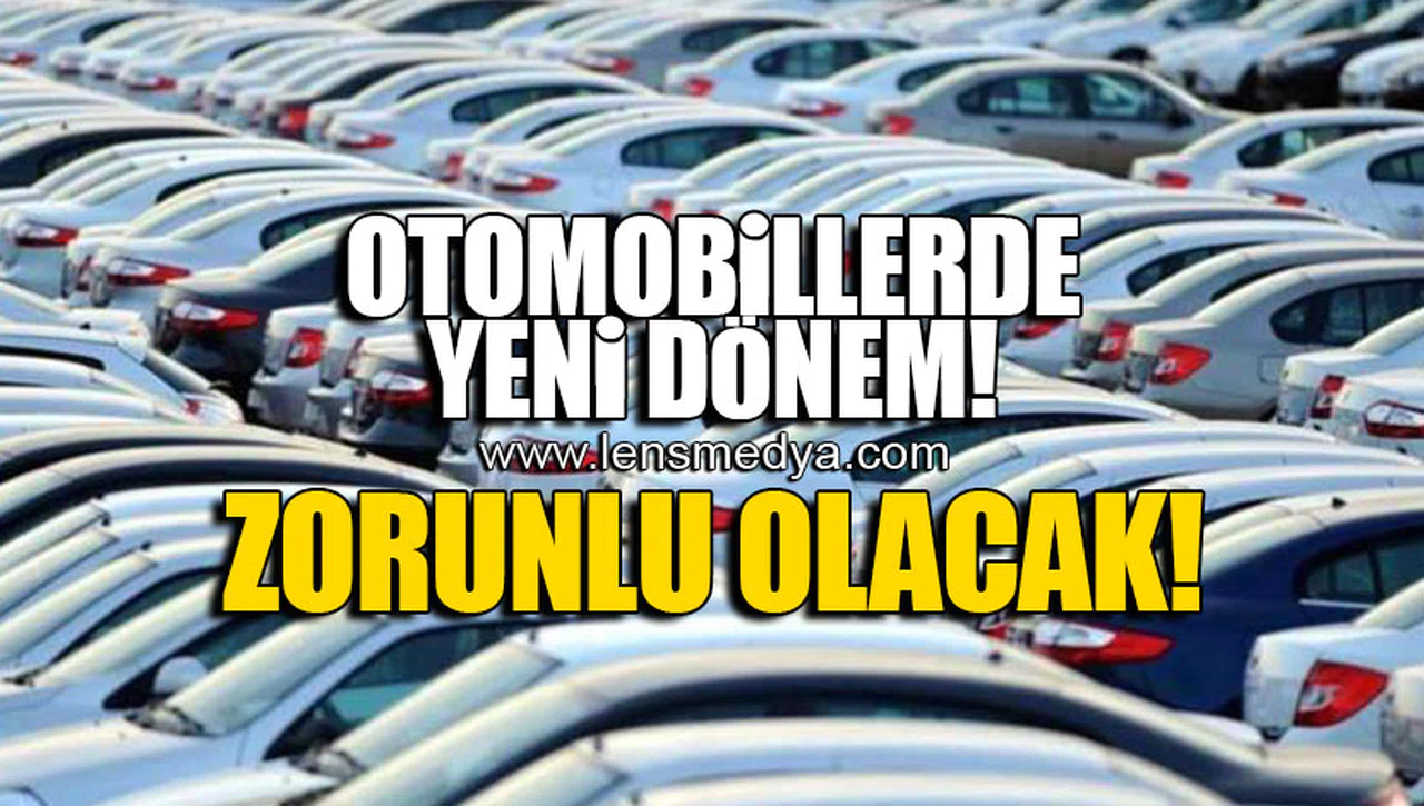 OTOMOBİLLERDE YENİ DÖNEM! ZORUNLU OLACAK!