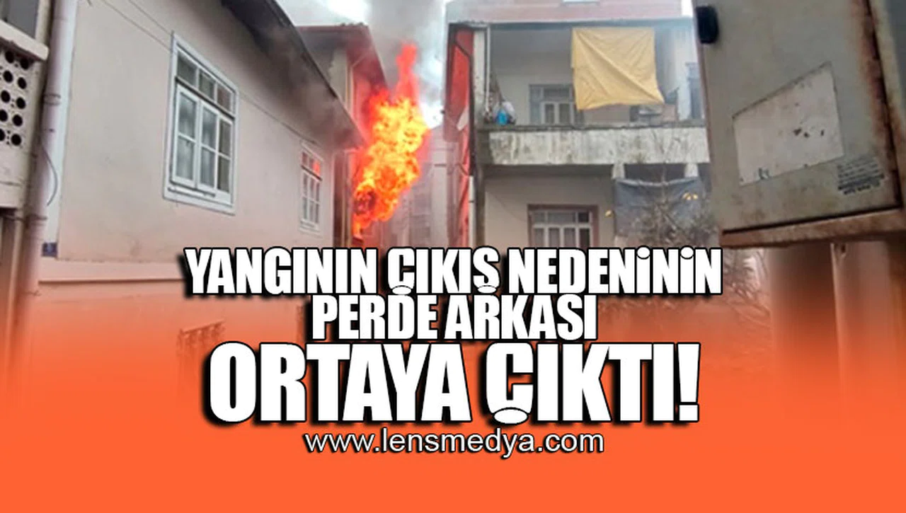 YANGININ ÇIKIŞ NEDENİNİN PERDE ARKASI ORTAYA ÇIKTI!