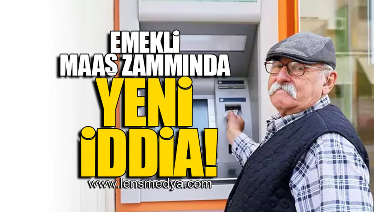EMEKLİ MAAŞ ZAMMINDA YENİ İDDİA!