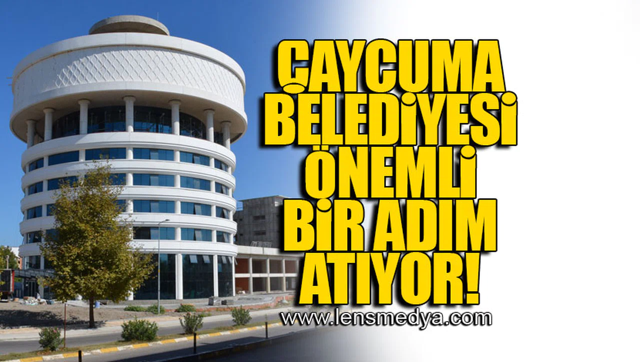 ÇAYCUMA BELEDİYESİ ÖNEMLİ BİR ADIM ATIYOR!