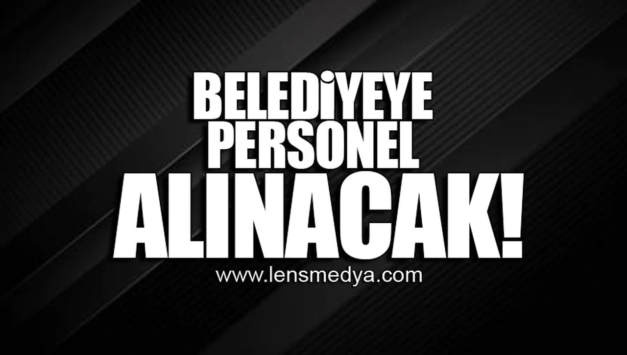 BELEDİYEYE PERSONEL ALINACAK!