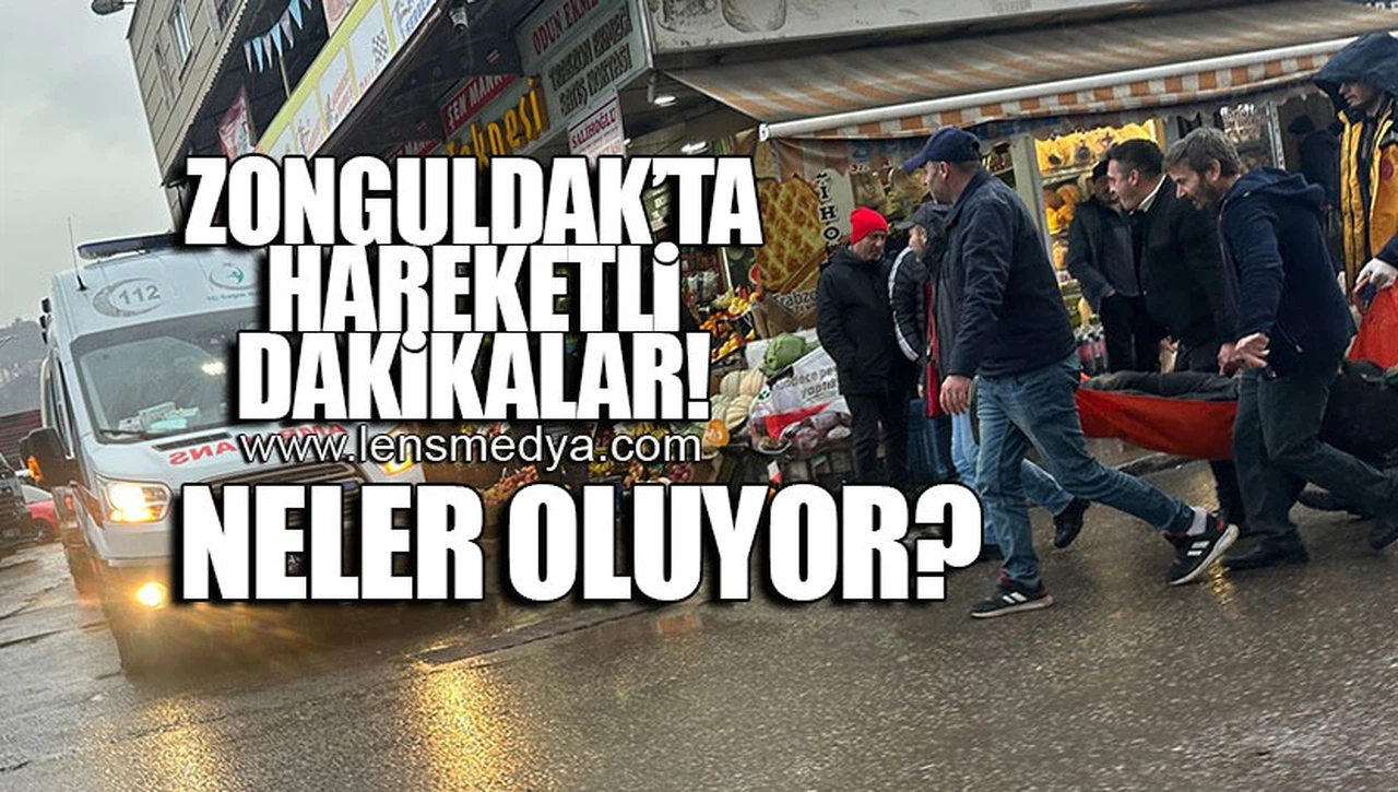 ZONGULDAK'TA HAREKETLİ DAKİKALAR! NELER OLUYOR?