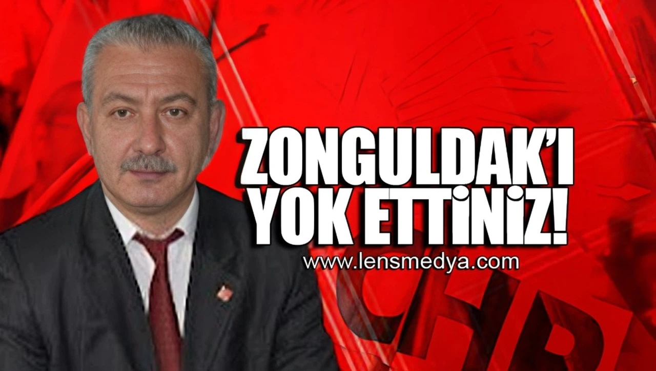 "ZONGULDAK'I YOK ETTİNİZ!"