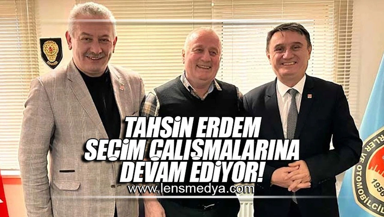 TAHSİN ERDEM SEÇİM ÇALIŞMALARINA DEVAM EDİYOR!
