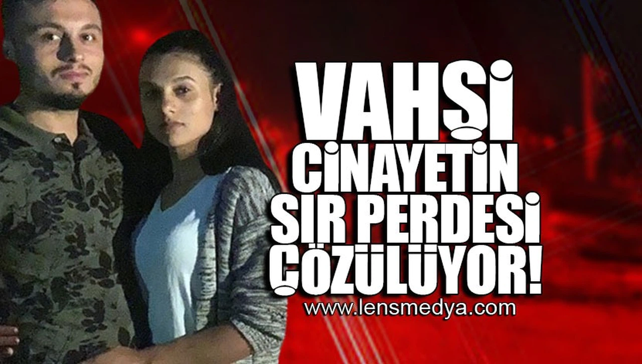 VAHŞİ CİNAYETİN SIR PERDESİ ÇÖZÜLÜYOR!