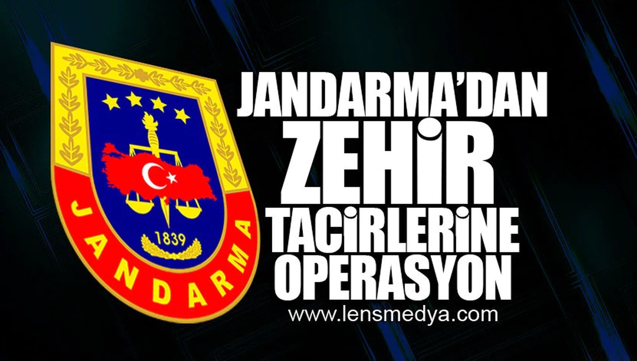 JANDARMA'DAN ZEHİR TACİRLERİNE OPERASYON!