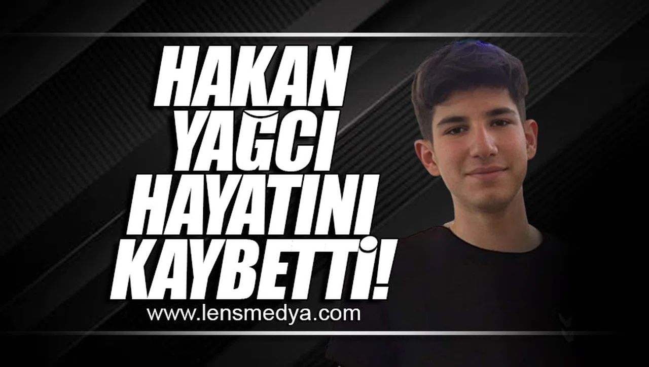 HAKAN YAĞCI HAYATINI KAYBETTİ!