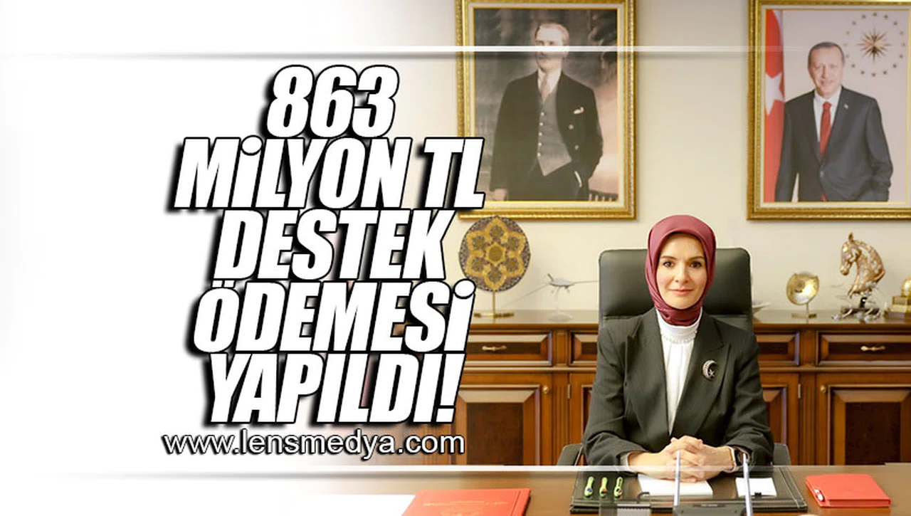863 MİLYON TL DESTEK ÖDEMESİ YAPILDI!