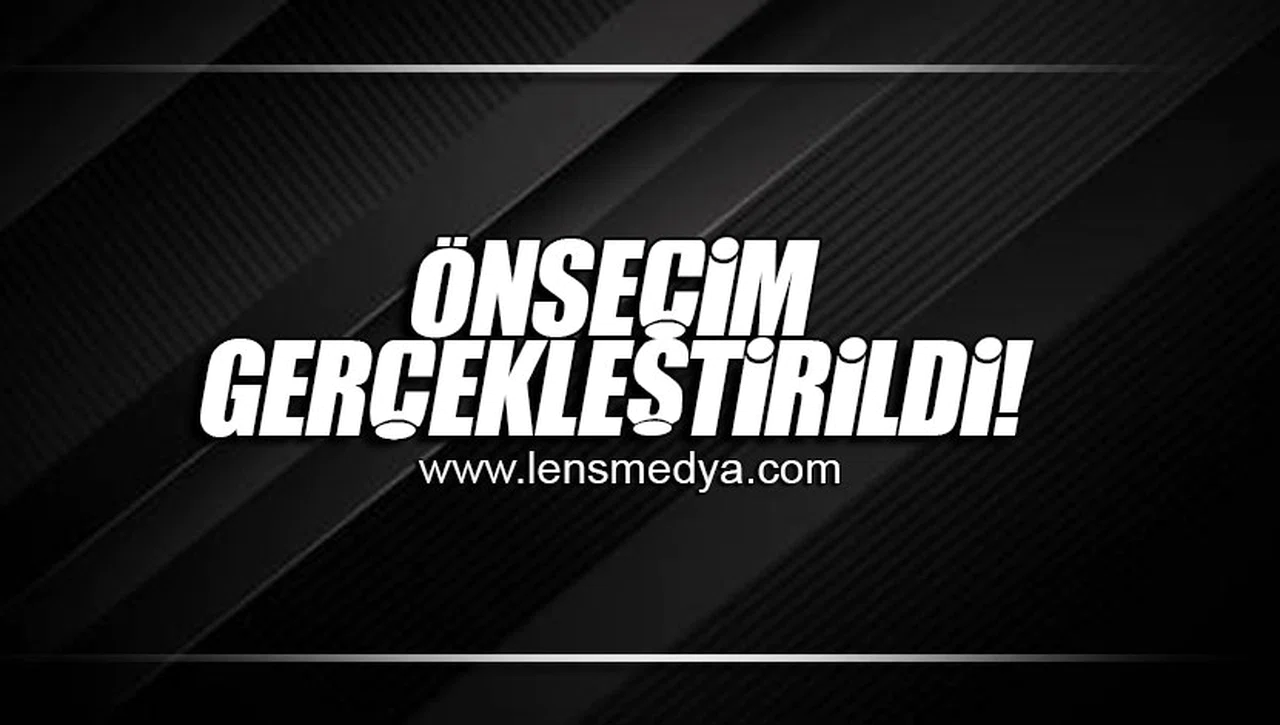 ÖNSEÇİM GERÇEKLEŞTİRİLDİ!