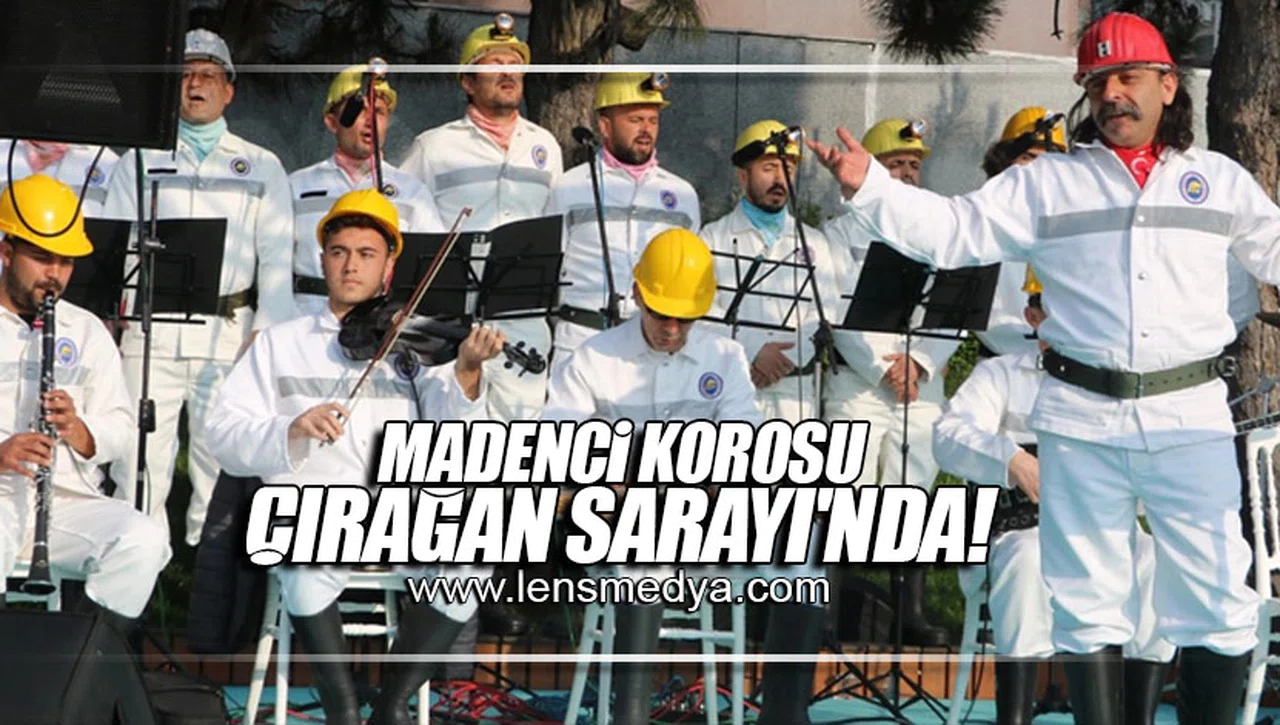 MADENCİ KOROSU ÇIRAĞAN SARAYI'NDA!