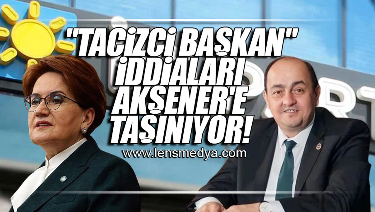 "TACİZCİ BAŞKAN" İDDİALARI AKŞENER'E TAŞINIYOR!
