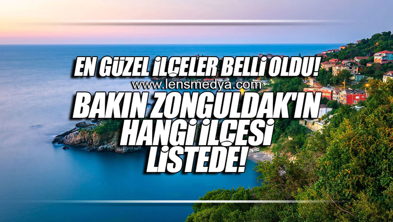 EN GÜZEL İLÇELER BELLİ OLDU! BAKIN ZONGULDAK'IN HANGİ İLÇESİ LİSTEDE!