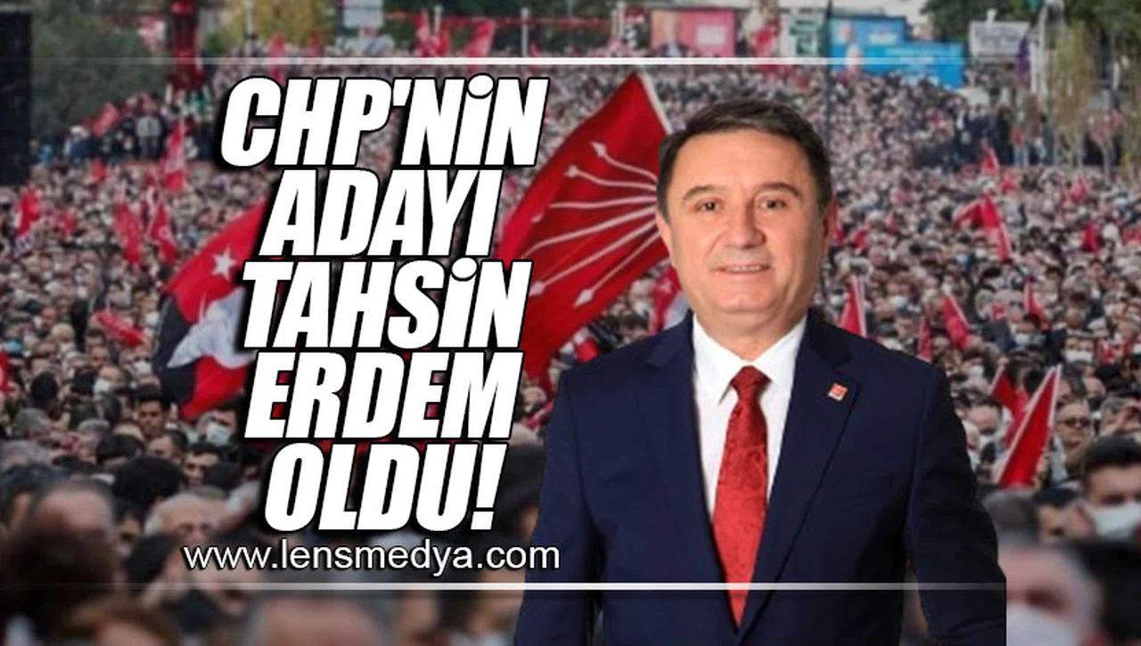 CHP'NİN ADAYI TAHSİN ERDEM OLDU!