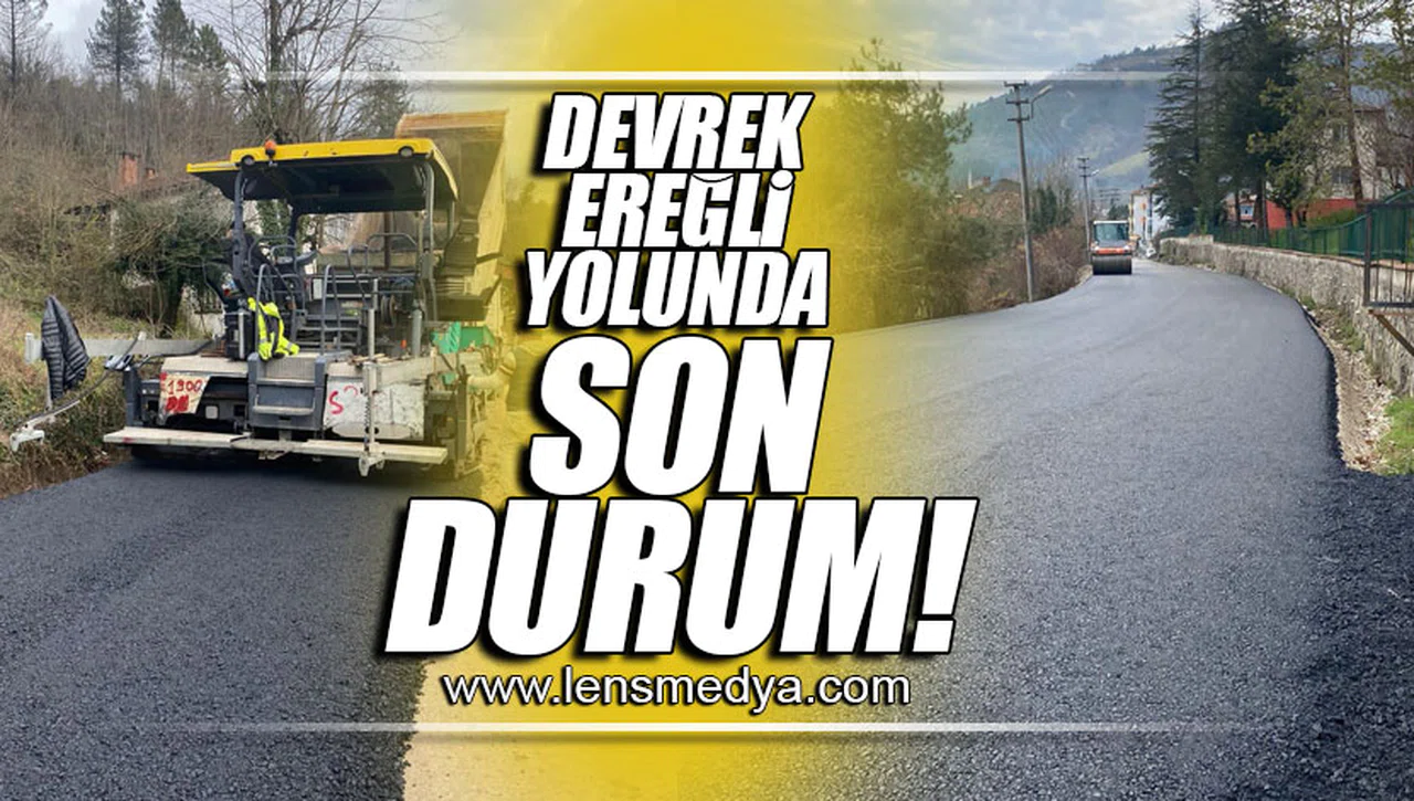 DEVREK EREĞLİ YOLUNDA SON DURUM!
