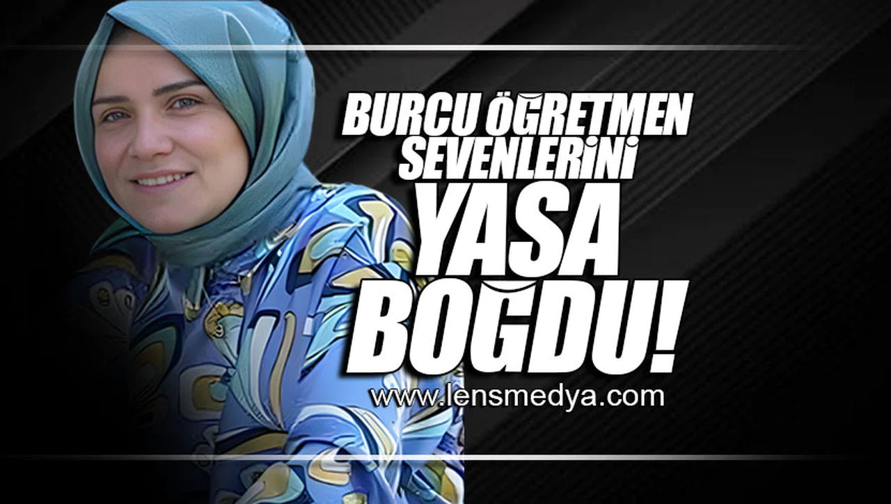 BURCU ÖĞRETMEN SEVENLERİNİ YASA BOĞDU!