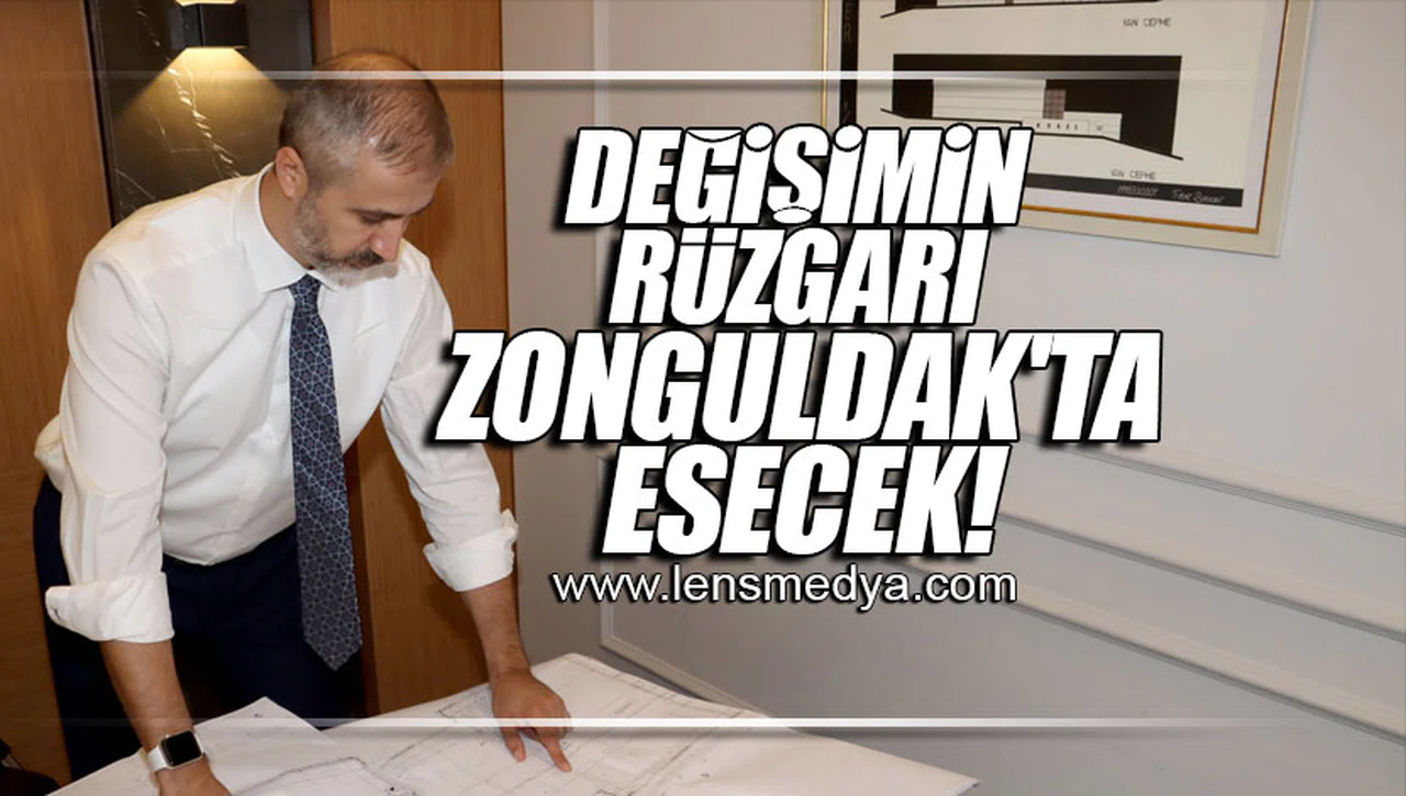 DEĞİŞİMİN RÜZGARI ZONGULDAK'TA ESECEK!