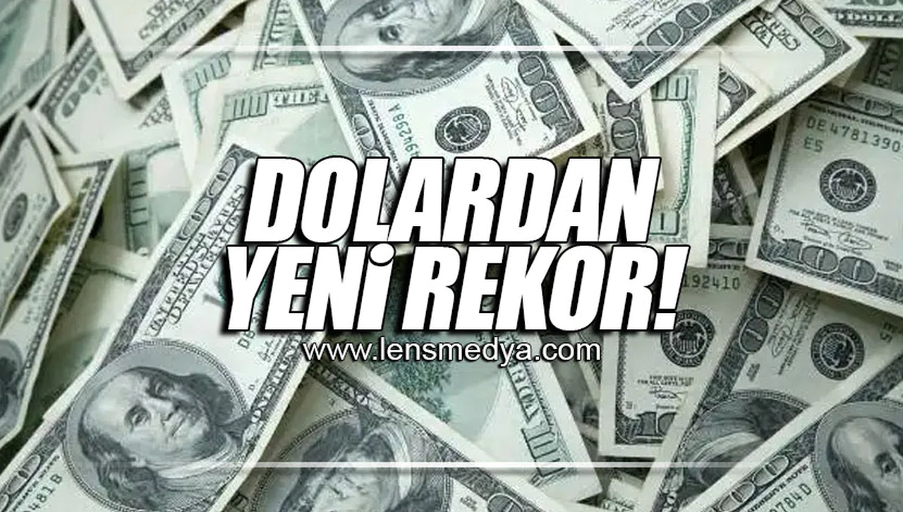 DOLARDAN YENİ REKOR!