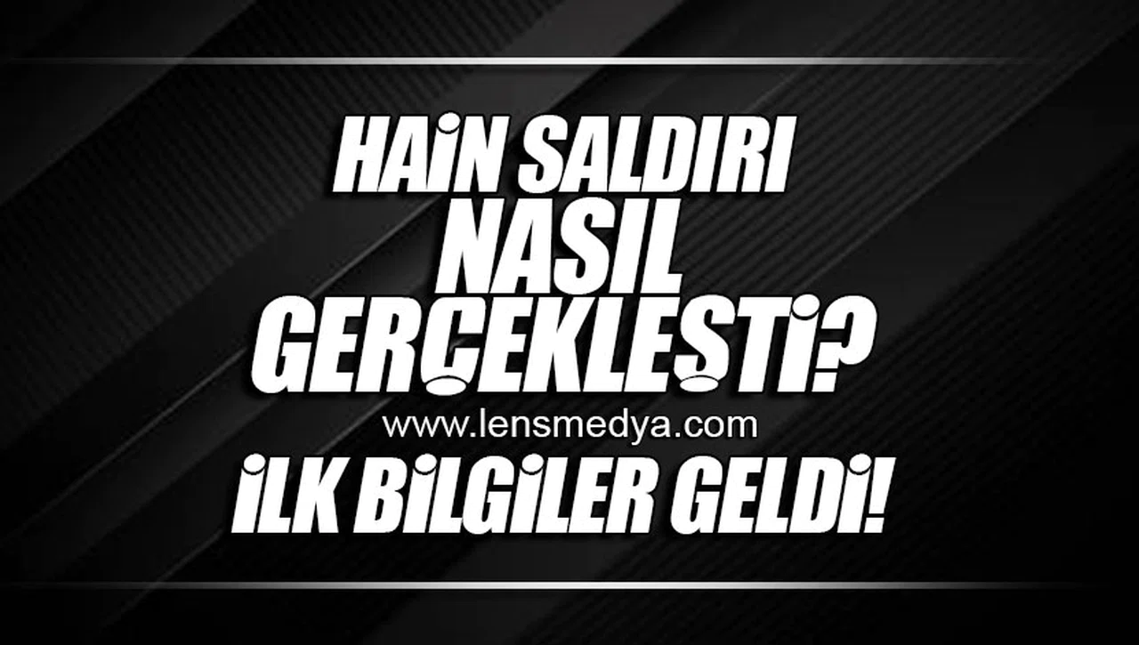 HAİN SALDIRI NASIL GERÇEKLEŞTİ? İLK BİLGİLER GELDİ!