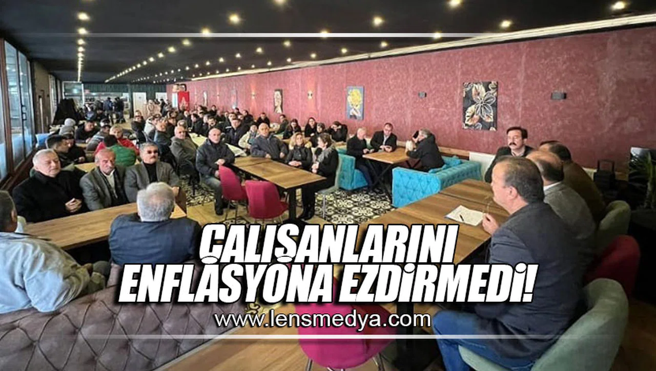 ÇALIŞANLARINI ENFLASYONA EZDİRMEDİ!