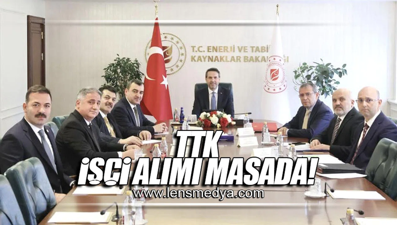 TTK İŞÇİ ALIMI MASADA!