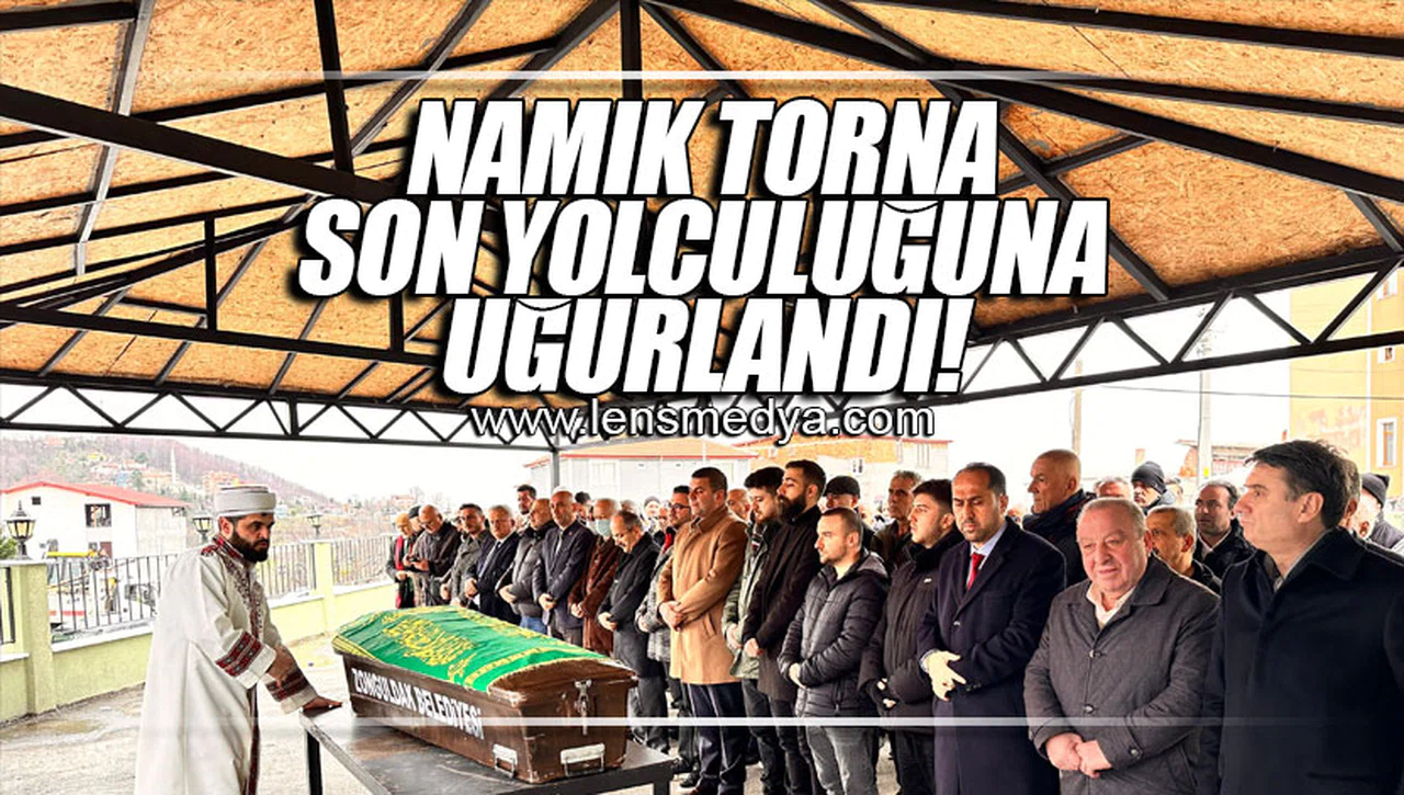 NAMIK TORNA SON YOLCULUĞUNA UĞURLANDI!