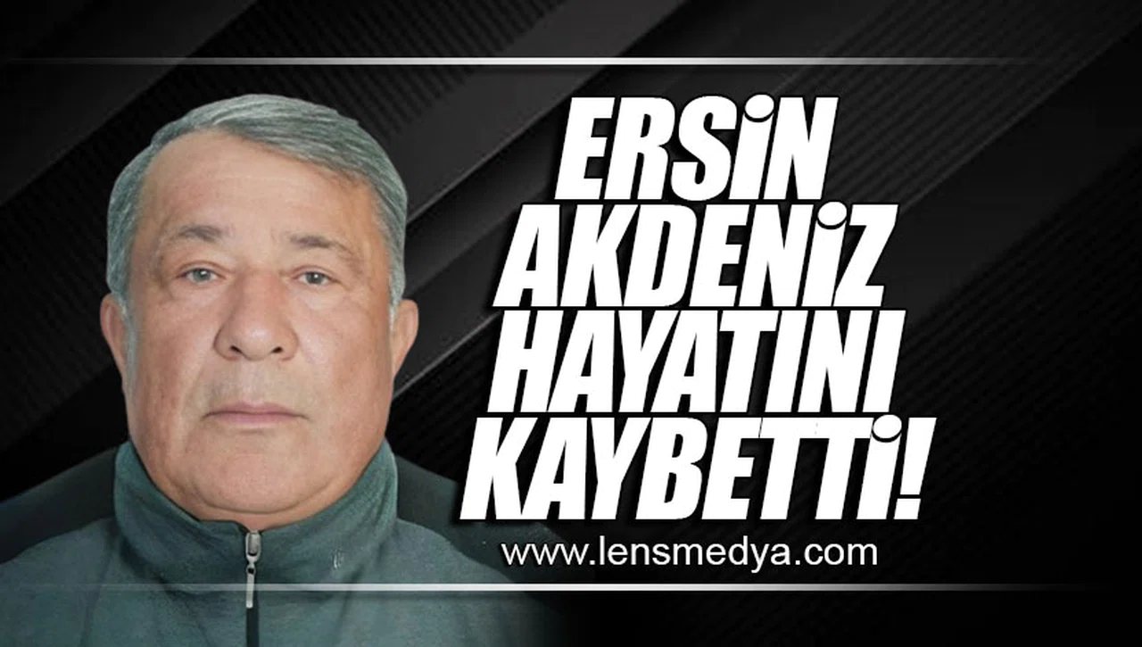 ERSİN AKDENİZ HAYATINI KAYBETTİ!