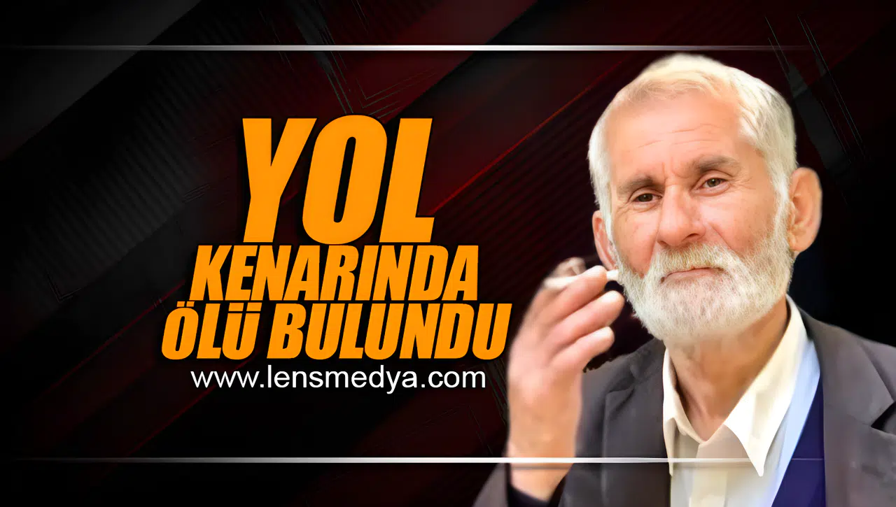 YOL KENARINDA ÖLÜ BULUNDU!