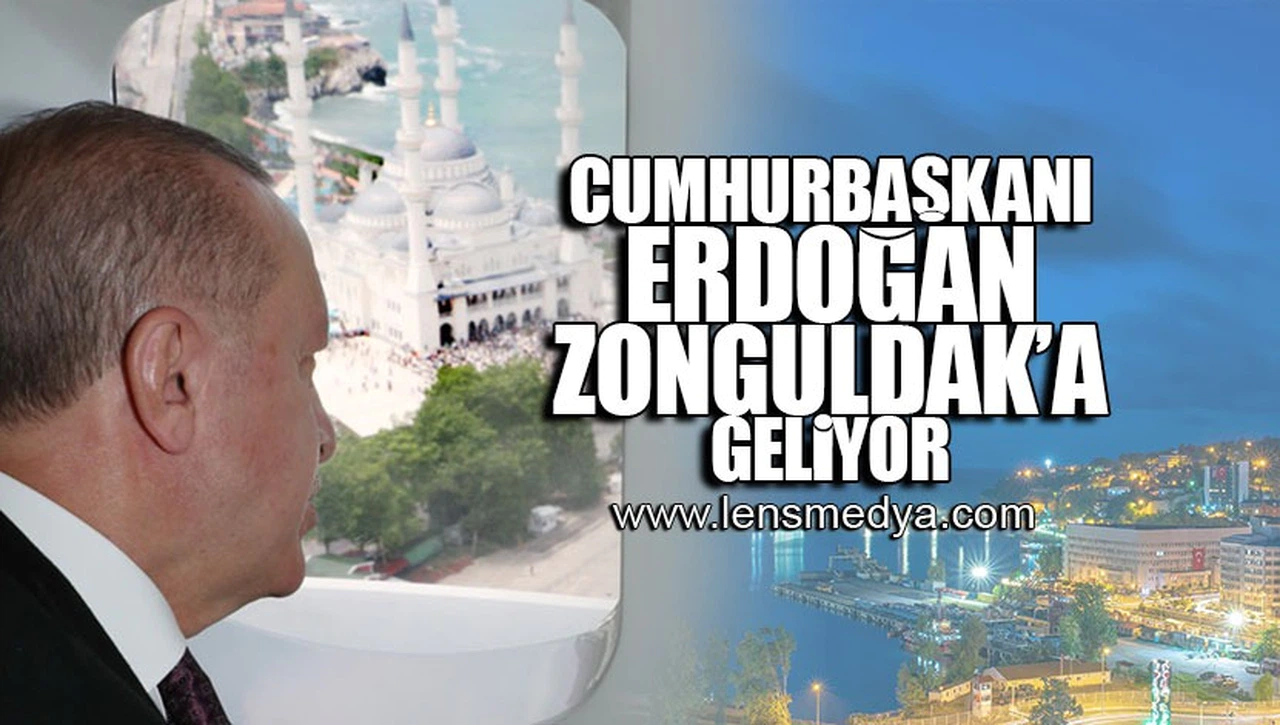 CUMHURBAŞKANI ERDOĞAN ZONGULDAK'A GELİYOR!