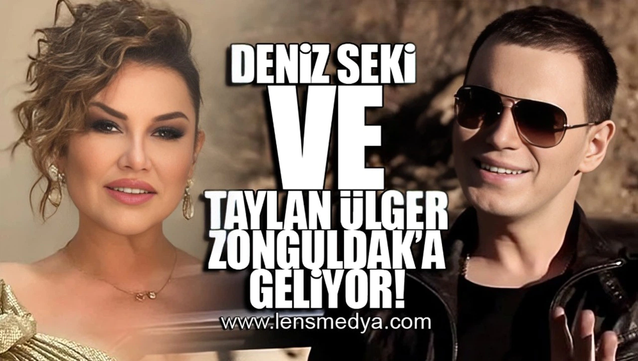 DENİZ SEKİ VE TAYLAN ÜLGER ZONGULDAK'A GELİYOR!