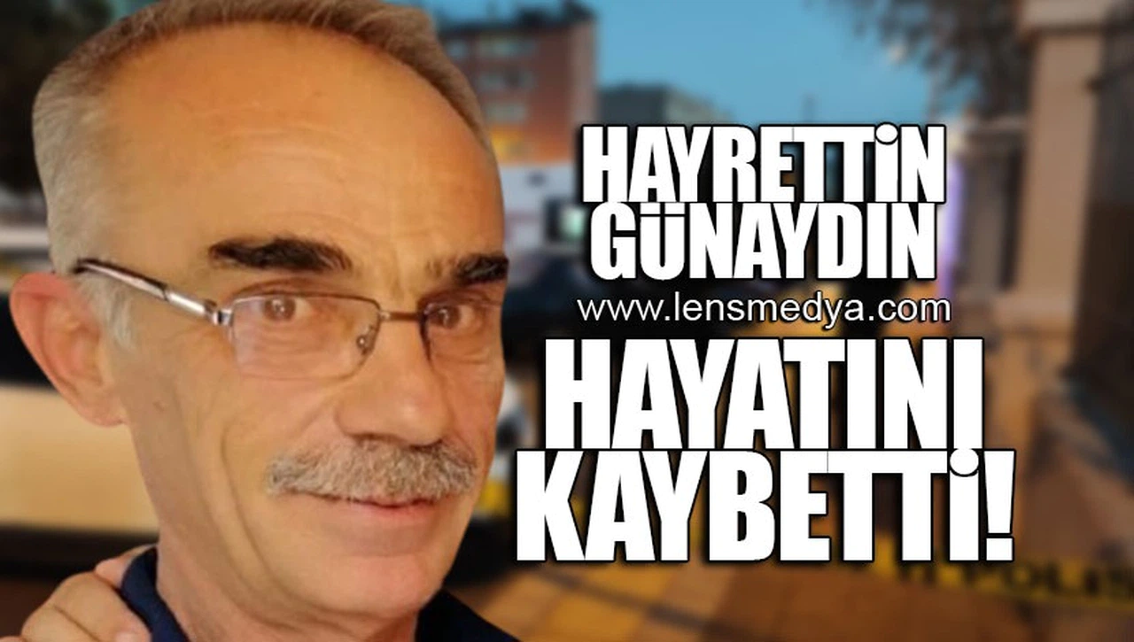 HAYRETTİN GÜNAYDIN HAYATINI KAYBETTİ!