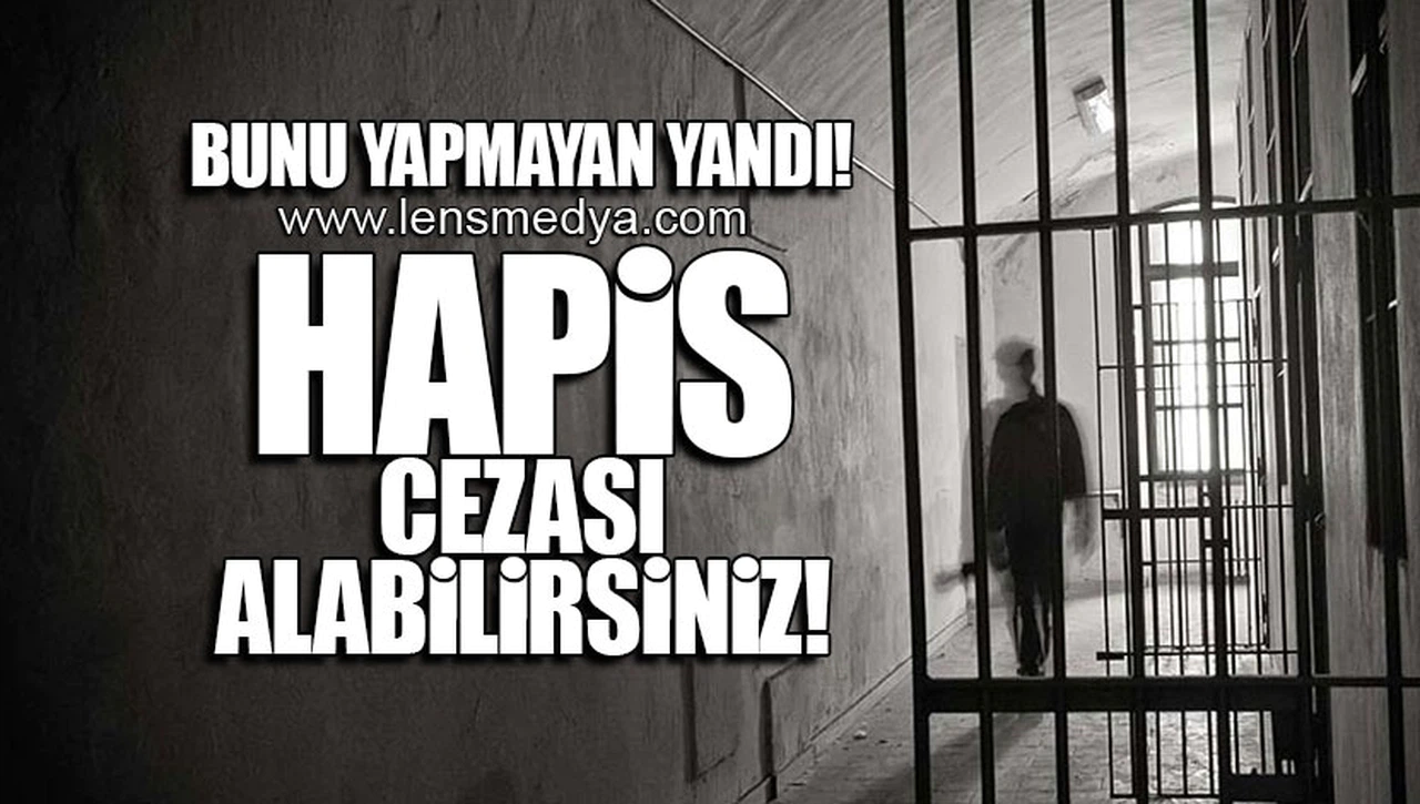 BUNU YAPMAYAN YANDI! HAPİS CEZASI ALABİLİRSİNİZ!